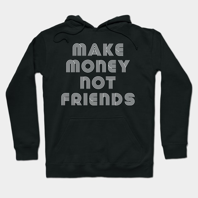 Make Money Not Friends Hoodie by Raw Designs LDN